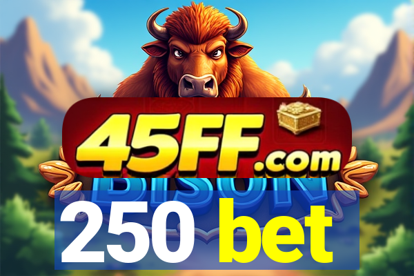 250 bet